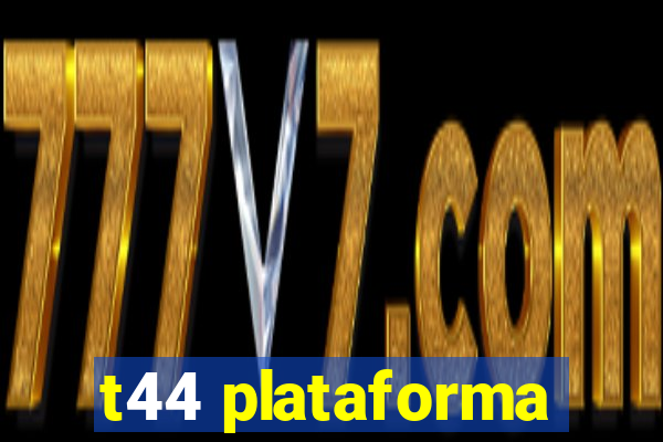 t44 plataforma